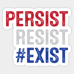 PERSIST, RESIST, EXIST Sticker